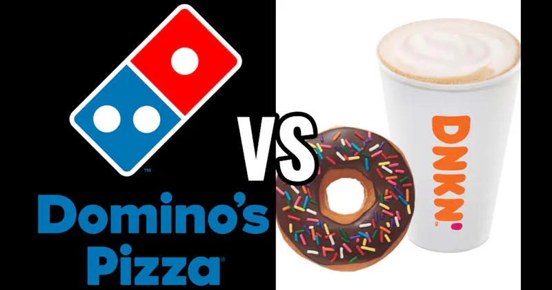 Dominos Pizza vs. Dunkin'