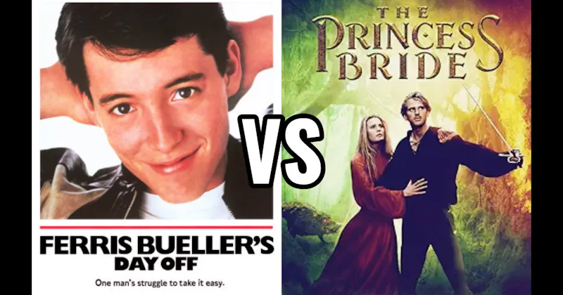 Ferris Bueller's Day Off vs. The Princess Bride