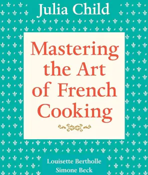 Mastering the Art of French Cooking